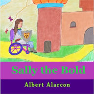 Title: Sally the Bold, Author: Albert Alarcon Jr.