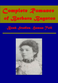 Title: Complete Romance of Barbara Baynton- Bush Studies Human Toll, Author: Barbara Baynton