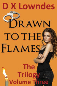 Title: Drawn to the Flames - The Trilogy - Volume 3, Author: D. X. Lowndes