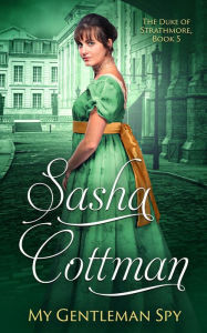 Title: My Gentleman Spy: A Regency Historical Romance, Author: Sasha Cottman