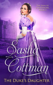 Title: The Duke's Daughter: Regency Historical Romance, Author: Sasha Cottman