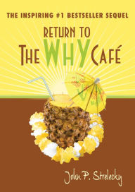 Title: Return to The Why Cafe, Author: John Strelecky