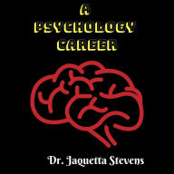 Title: A Psychology Career, Author: Jaquetta Stevens  Phd