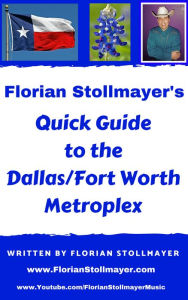 Title: Florian Stollmayer's Quick Guide to the Dallas/Ft. Worth Metroplex, Author: Florian Stollmayer