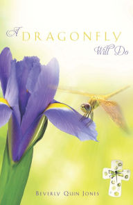 Title: A Dragonfly Will Do, Author: Beverly Quin Jones