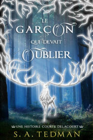 Title: Le Garcon Qui Devait Oublier, Author: S. A. Tedman