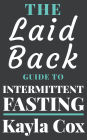The Laid Back Guide To Intermittent Fasting