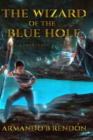 Title: The Wizard of the Blue Hole, Author: Armando Rendon