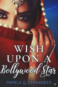 Title: Wish Upon a Bollywood Star, Author: Pamela Q. Fernandes