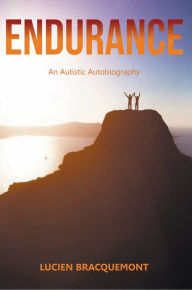 Title: Endurance: An Autistic Autobiography, Author: Lucien Bracquemont
