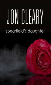 Title: Spearfields Daughter, Author: Jon Cleary