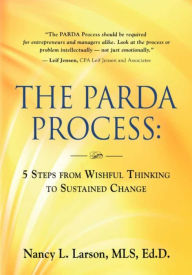 Title: THE PARDA PROCESS: 5 Steps from Wishful Thinking to Sustained Change, Author: Nancy L. Larson MLS EdD