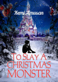Title: TO SLAY A CHRISTMAS MONSTER, Author: Kemi Amusan