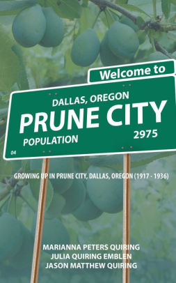 Prune City Growing Up In Prune City Dallas Oregon 1917 1936