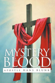 Title: The Mystery of the Blood, Author: Apostle Hans Blunk