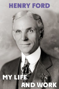 Title: My Life And Work. The Secret Of Ford's Success In His autobiography, Author: Henry Ford