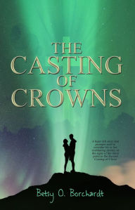 Title: The Casting of Crowns, Author: Betsy O. Borchardt