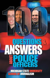 Title: 100 Questions and Answers About Police Officers, Sheriffs Deputies, Public Safety Officers and Tribal Police, Author: Michigan State School of Journalism