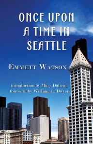 Title: Once Upon a Time in Seattle, Author: Emmett Watson