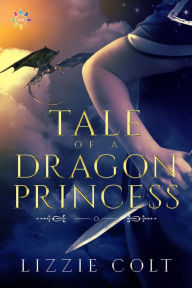 Title: Tale of a Dragon Princess, Author: Lizzie Colt