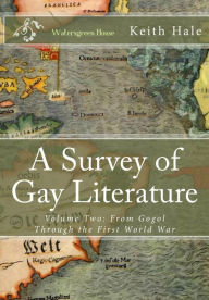 Title: A Survey of Gay Literature, Volume Two: From Gogol Through the First World War, Author: Keith Hale