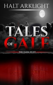 Title: Tales of Gale: The Dark Hunt, Author: Halt ArkLight