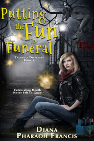 Title: Putting the Fun in Funeral, Author: Diana Pharaoh Francis