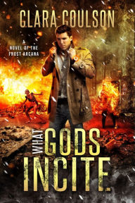 Title: What Gods Incite, Author: Clara Coulson