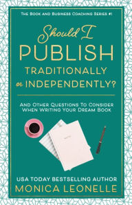 Title: Should I Publish Traditionally or Independently?, Author: Monica Leonelle