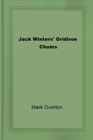 Title: Jack Winters' Gridiron Chums, Author: Mark Overton