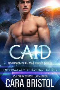 Title: Caid: Dakonian Alien Mail Order Brides #3 (Intergalactic Dating Agency), Author: Cara Bristol