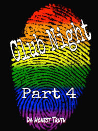 Title: Club Night Part 4, Author: Da Honest Truth