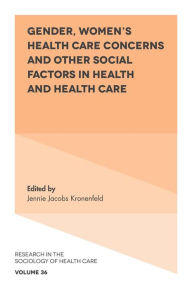 Title: Gender, Women's Health Care Concerns and Other Social Factors in Health and Health Care, Author: Jennie Jacobs Kronenfeld