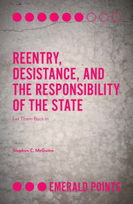 Title: Reentry, Desistance, and the Responsibility of the State, Author: Stephen C. McGuinn