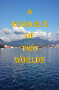 Title: A Romance of Two Worlds, Author: Marie Corelli