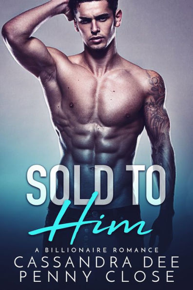 Sold to Him: A Billionaire Bad Boy Romance