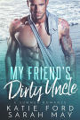 My Friend's Dirty Uncle: A Taboo Second Chance Romance