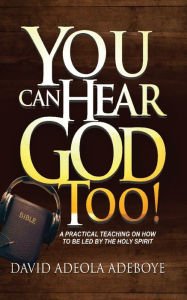 Title: YOU CAN HEAR GOD TOO!, Author: DAVID ADEOLA ADEBOYE