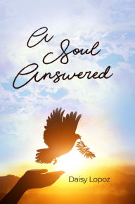 Title: A Soul Answered, Author: Daisy Lopoz