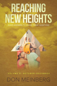 Title: Reaching New Heights: God's Answers to Young Teens' Questions Volume 4: October-December, Author: Don Meinberg