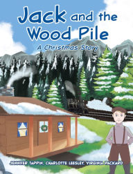 Title: Jack and the Wood Pile: A Christmas Story, Author: Jennifer Tappin