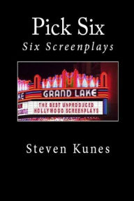 Title: Pick Six: Six Screenplays, Author: Steven Kunes