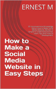 Title: How to make a Social Media Website in Few Steps, Author: Ernest M