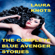 Title: The Complete Blue Avenger Stories, Author: Laura Knots