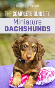 Title: The Complete Guide to Miniature Dachshunds, Author: David Anderson