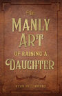 The Manly Art of Raising a Daughter