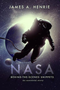 Title: NASA, Behind-the-Scenes Snippets, Author: James Henrie