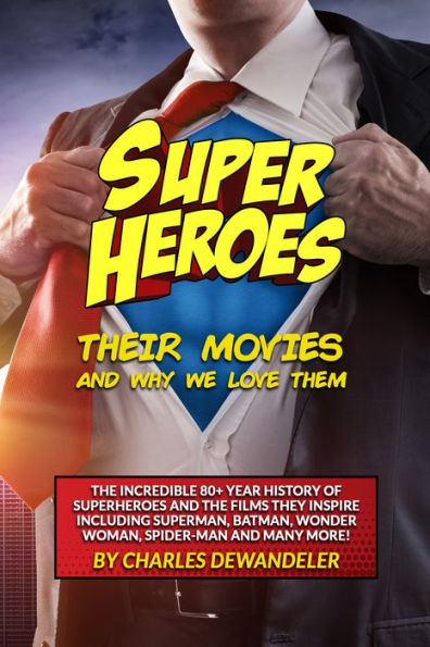 Superheroes, Their Movies, And Why We Love Them