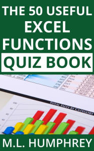 Title: The 50 Useful Excel Functions Quiz Book, Author: M.L. Humphrey