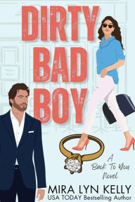 Title: Dirty Bad Boy: A Fake Fiance Romance, Author: Mira Lyn Kelly